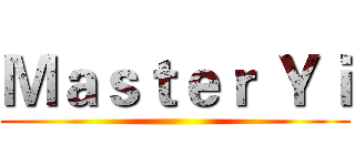Ｍａｓｔｅｒ Ｙｉ ()