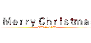  Ｍｅｒｒｙ Ｃｈｒｉｓｔｍａｓ (Happy New Year)
