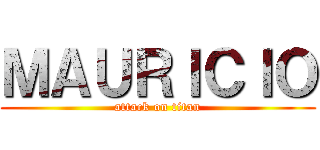 ＭＡＵＲＩＣＩＯ (attack on titan)