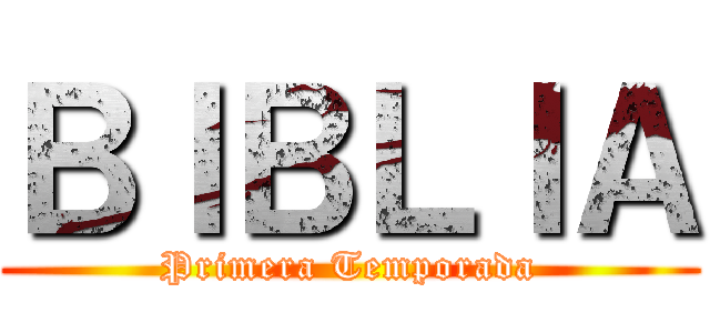 ＢＩＢＬＩＡ (Primera Temporada)