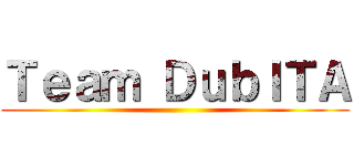 Ｔｅａｍ ＤｕｂＩＴＡ ()