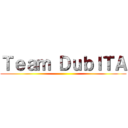 Ｔｅａｍ ＤｕｂＩＴＡ ()