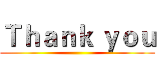 Ｔｈａｎｋ ｙｏｕ ()