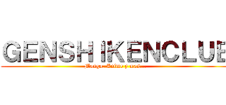 ＧＥＮＳＨＩＫＥＮＣＬＵＢ (Manga, Anime y mas...)