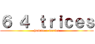 ６ ４ ｔｒｉｃｅｓ (homme a marier)