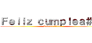 Ｆｅｌｉｚ ｃｕｍｐｌｅａ＃ｏｓ (Demonia Eldiana)