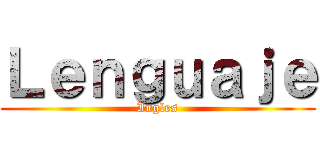 Ｌｅｎｇｕａｊｅ (Ingles)
