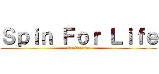 Ｓｐｉｎ Ｆｏｒ Ｌｉｆｅ (Dr.Creator)