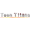 Ｔｅｅｎ Ｔｉｔａｎｓ (attack on titan)