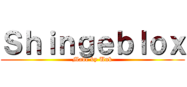 Ｓｈｉｎｇｅｂｌｏｘ (Made by Unk)