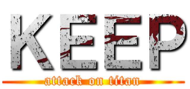 ＫＥＥＰ (attack on titan)