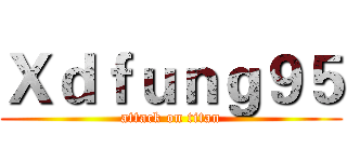 Ｘｄｆｕｎｇ９５ (attack on titan)