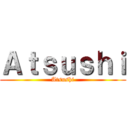Ａｔｓｕｓｈｉ (Atsushi)