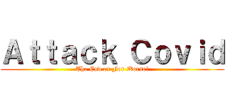 Ａｔｔａｃｋ Ｃｏｖｉｄ (The End or For Worse?)