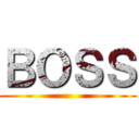 ＢＯＳＳ ()