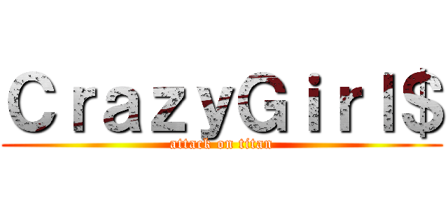 ＣｒａｚｙＧｉｒｌ＄ (attack on titan)