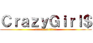 ＣｒａｚｙＧｉｒｌ＄ (attack on titan)