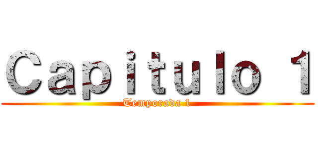 Ｃａｐｉｔｕｌｏ １ (Temporada 1)