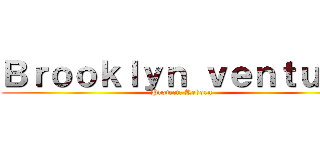 Ｂｒｏｏｋｌｙｎ ｖｅｎｔｕｒｅ (Project: Reborn)