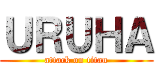 ＵＲＵＨＡ (attack on titan)