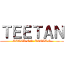 ＴＥＥＴＡＮ (ATACK ON TEETAN)