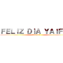 ＦＥＬＩＺ ＤＩＡ ＹＡＩＦＥＲ (Shingueki)