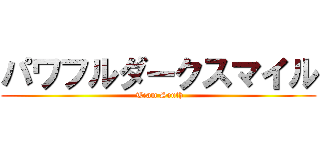 パワフルダークスマイル ( Team South)