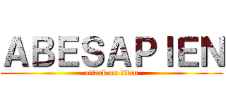 ＡＢＥＳＡＰＩＥＮ (attack on titan)