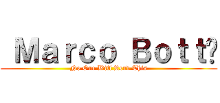  Ｍａｒｃｏ Ｂｏｔｔ  (No One Will Read This)