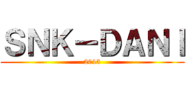 ＳＮＫ－ＤＡＮＩ (2013)