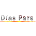 Ｄíａｓ Ｐａｒａ  ()