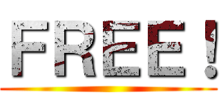 ＦＲＥＥ！ ()