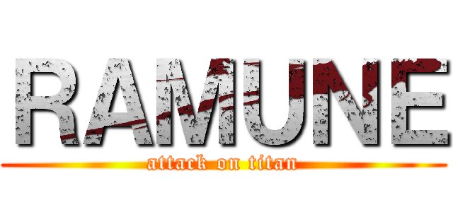 ＲＡＭＵＮＥ (attack on titan)
