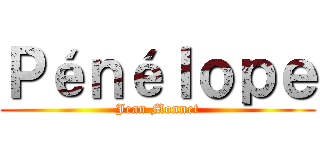 Ｐéｎéｌｏｐｅ (Jean Monnet)