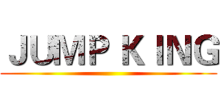 ＪＵＭＰ ＫＩＮＧ ()