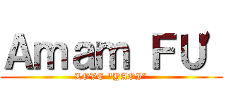 Ａｍａｍ ＦＵ\' (LOVE \"YAOI\")