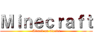 Ｍｉｎｅｃｒａｆｔ (Attack on blocks)