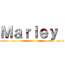 Ｍａｒｌｅｙ  ()