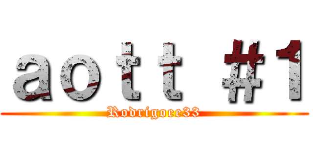 ａｏｔｔ ＃１ (Rodrigoee33)