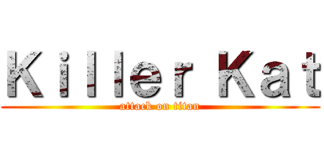 Ｋｉｌｌｅｒ Ｋａｔ (attack on titan)