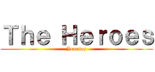 Ｔｈｅ Ｈｅｒｏｅｓ (Journey)
