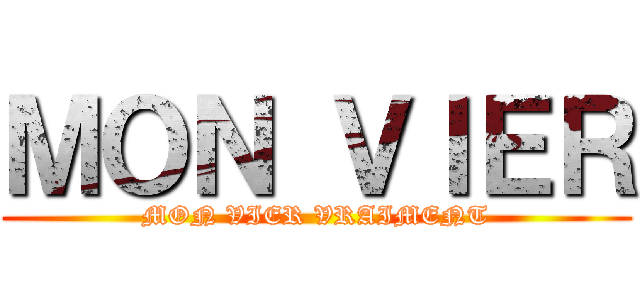 ＭＯＮ ＶＩＥＲ (MON VIER VRAIMENT)