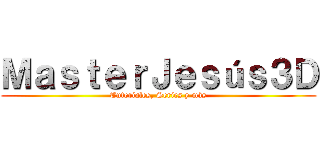 ＭａｓｔｅｒＪｅｓúｓ３Ｄ (Tutoriales, Series y más)