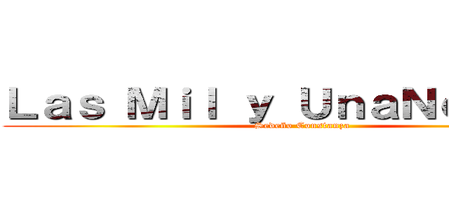 Ｌａｓ Ｍｉｌ ｙ ＵｎａＮｏｃｈｅｓ (Sedeño Constanza)