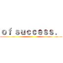 ｏｆ ｓｕｃｃｅｓｓ ． ()