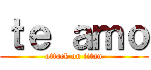 ｔｅ ａｍｏ (attack on titan)