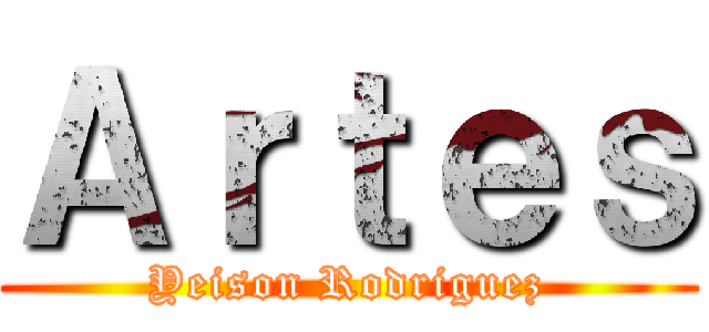 Ａｒｔｅｓ (Yeison Rodriguez)