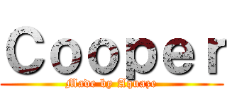 Ｃｏｏｐｅｒ (Made by Aquaze)