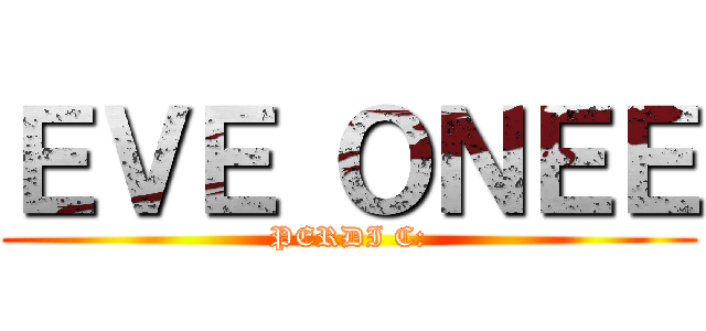 ＥＶＥ ＯＮＥＥ (PERDI C:)