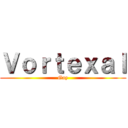 Ｖｏｒｔｅｘａｌ (Gay)